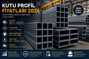 2026 Kutu Profil Fiyatları ve Alım Rehberi