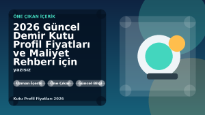 2026 Güncel Demir Kutu Profil Fiyatları ve Maliyet Rehberi